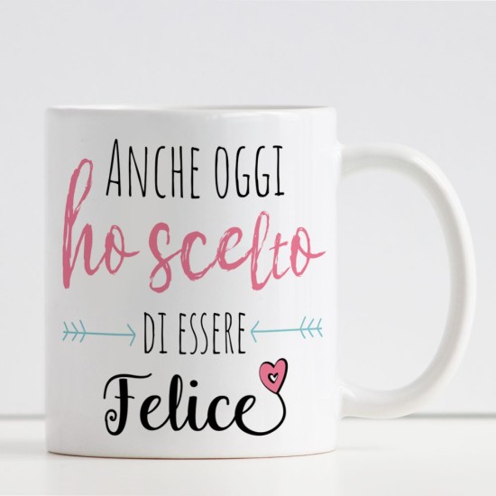 Tazza Anche oggi ho scelto di essere felice personalizzata con nome