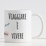Tazza per le persone che amano viaggiare "Viaggiare è vivere" personalizzata con nome
