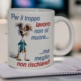 tazza per troppo lavoro non si muore
